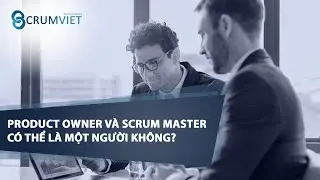 Product Owner và Scrum Master có thể là một người không?