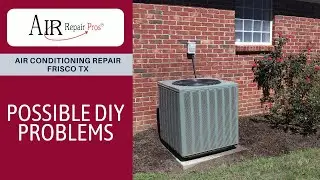 Air Conditioning Repair Frisco TX: Possible DIY Problems &ndash; Air Repair Pros | (972) 299-3331