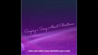 Singing A Song About Christmas - featuring the vocals of Kouatchou, Gabby, Kate and Laurie.
