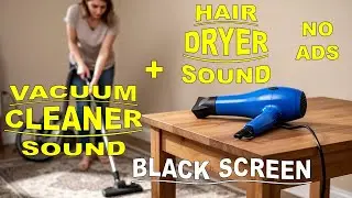 ► WHITE NOISE | #72 MIX OF VACUUM CLEANER SOUND + HAIR DRYER SOUND | BLACK SCREEN | 9 HOURS