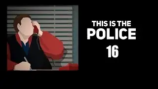 This is The Police - Прохождение pt16 - Дни 74-76