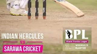BPL WEEKDAYS BLASTER 3.0 * SARAWA CRICKET CLUB VS INDIAN HERCULES * TEAM BHARAT*1080P*4K*
