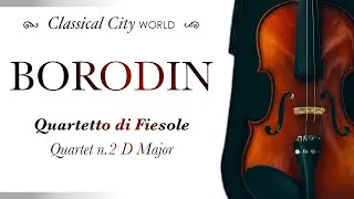 Alexander Borodin - Fiesole Quartet - Quartet n. 2 D Major (Remastered) Classical Music