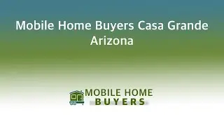 Mobile Home Buyers Casa Grande Arizona | 844-427-4281