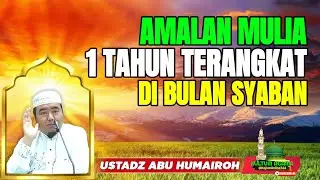 AMALAN MULIA 1 TAHUN TERANGKAT DIBULAN SYABAN @KajianOnline744 USTADZ ABU HUMAIROH 