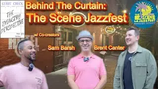 Behind The Curtain - The Scene Jazzfest w/ Co-creators Brent Canter & Sam Barsh