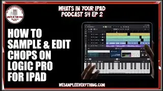 How To Sample & Edit Chops In Logic Pro for iPad - What's In Your iPad Podcast S4 Ep 2