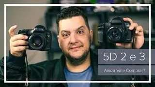 Ainda Vale a pena Comprar 5D Mk2 e Mk3 em 2019?