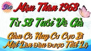 Cảnh báo Mậu Thân 1968 Từ 58 Tuổi Về Già: Giàu Có Hay Cơ Cực Bí Mật Lần Đầu Được Tiết Lộ !!!!