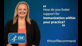 Andrea Polkinghorn, RN-BC, describes ways to foster support for immunization within your practice.