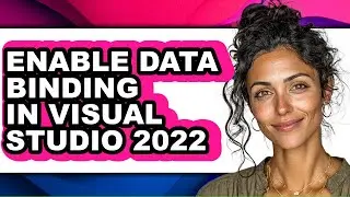 How to Enable Data Binding in Visual Studio 2022 (updated)
