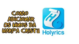 como adicionar todos os hinos  da harpa cristã no holyrics