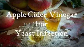 Apple Cider Vinegar For Yeast Infection