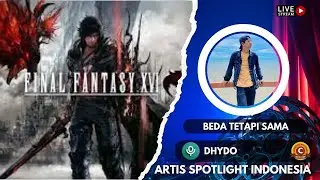 Final Fantasy XVI : Beda Tetapi Sama | Live DHYDO Spotlight