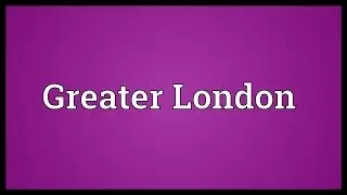 Greater London Meaning