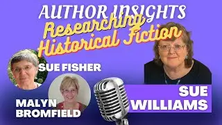 Author Insights - Researching Historical Fiction with Sue Fisher and Malyn Bromfield.