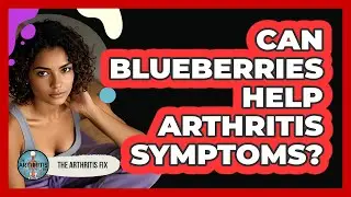 Can Blueberries Help Arthritis Symptoms?