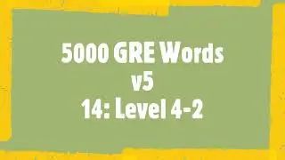 5000 GRE Words - Group 14: Level 4 - 2