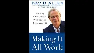 Summary:  &ldquo;Making It All Work&rdquo;  Winning at the Game of Work and the Business of Life  by David Alle