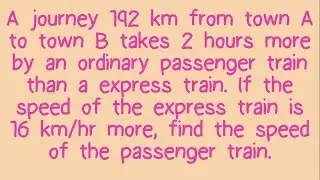 A journey 192 km from town A to town B takes...16 km/hr more, find the speed of the passenger train.
