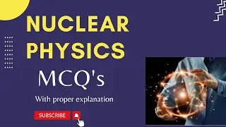 Nuclear Physics MCQ's with Explanation | Physics Series
