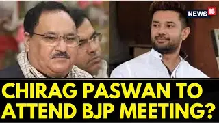 BJP Chief JP Nadda Invites LJP Leader Chirag Paswan For NDA Meeting | NDA-LJP Alliance | News18