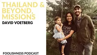 FOOLISHNESS PODCAST - Episode 45 - Dave Voetberg -Thailand and Beyond - 2019