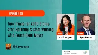EP 69 - Task Triage for ADHD Brains Stop Spinning & Start Winning with Coach Ryan Mayer