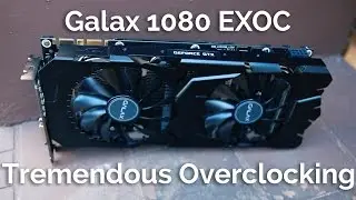 Galax GTX 1080 EXOC - My Best Overclocker So Far