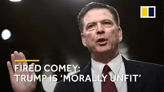 Fired FBI Director Comey says Trump is &lsquo;morally unfit&rsquo; as leader
