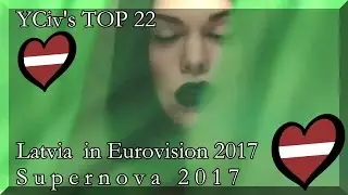 Latvia in Eurovision 2017 - YCiv's TOP 22 - Supernova 2017 - National Final / Semifinals