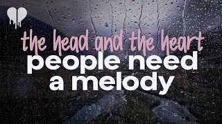 the head and the heart - people need a melody (lyrics)