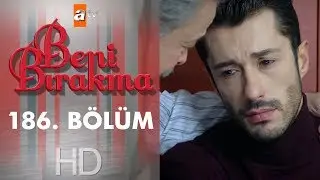 Beni Bırakma 186. Bölüm