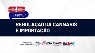PODCAST - CANNABIS REGULATION AND IMPORTATION