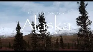 Alaska- The Last Frontier. The Next Adventure. 2022 Summer