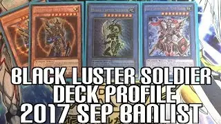 Yu-Gi-Oh! Black Luster Soldier Deck Profile - Updated for Sep 2017 Banlist! Rituals & Link Monsters!