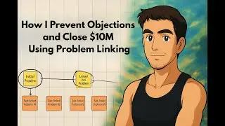 How I Prevent Objections and Close $10M+ Using Problem Linking