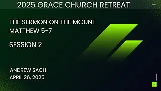 2025 Retreat Session#2 The Sermon on the Mount - Matthew 5-7 Andrew Sach