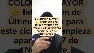 COLOMBIA MAYOR 👉 Informaci&oacute;n de &Uacute;ltimo Minuto para este ciclo 11 q empieza apartir del 27 de Noviemb