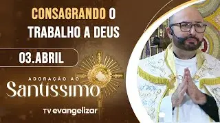 Consagrando o Trabalho a Deus | Adoração ao Santíssimo com Pe. Jorge Fortunato | 03/04/25