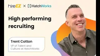 High Performing Recruiting: Trent Cotton VP of Talent and Culture at HatchWorks