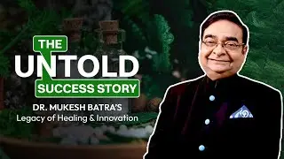 Dr. Mukesh Batra's Untold Success Story: Healing Through Courage | Entrepreneur Journey