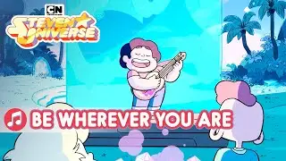 Be Wherever You Are | Song | Steven Universe | Cartoon Network