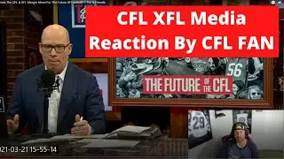 CFL XFL Merger | CFL Fan Reaction to Canadian Media Take on XFL