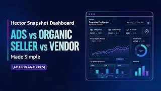 Hector Snapshot Dashboard: Ads vs Organic & Seller vs Vendor Made Simple