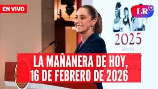 🔴 Claudia Sheinbaum EN VIVO en la Ma&ntilde;anera de HOY, 16 de febrero de 2026 | #LR