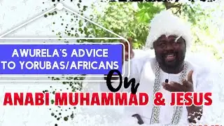 What Babalawo Araba Awurela said About Anabi Muhmmad and Jesus as he advices Yorubas/Africans