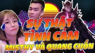 Quang Cuốn - LMHT | SỰ THẬT VỀ T&Igrave;NH CẢM GIỮA MISTHY V&Agrave; QUANG CUỐN