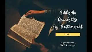Biblische Grunds&auml;tze zur Partnerwahl - Teil  1