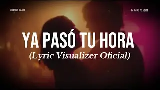 Ya Pasó Tu Hora  – Barrio Remix (Lyric Visualizer Oficial)